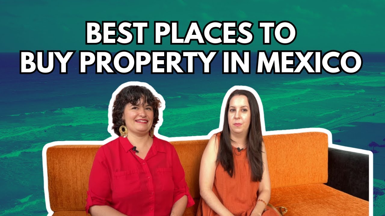 Mexican Real Estate: Best Places to Buy Property In Mexico In 2025